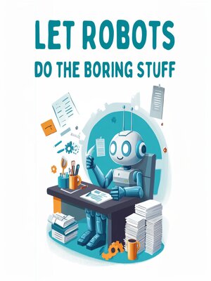 cover image of Let Robots Do the Boring Stuff